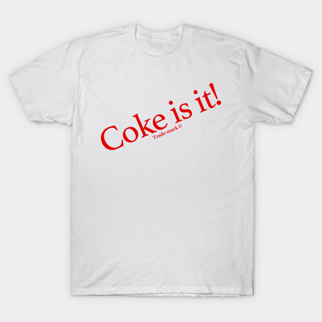 Coke is it! Coke TShirt TeePublic